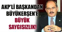AKP'li bakandan Bykeren'e byk saygszlk!